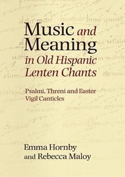 Music And Meaning In Old Hispanic Lenten Chants Psalmi Threni And The Easter Vigil Canticles by Emma Hornby