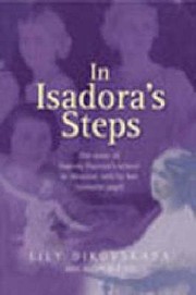 In Isadoras Steps The Story Of Isadora Duncans School In Moscow Told By Her Favourite Pupil by Lily Dikovskaya