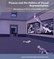 Cover of: Picasso And The Politics Of Visual Representation War And Peace In The Era Of The Cold War And Since