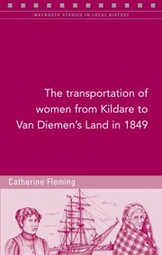 Cover of: The Transportation Of Women From Kildare To Van Diemens Land In 1849