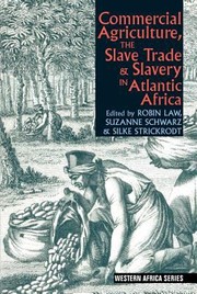 Commercial Agriculture The Slave Trade And Slavery In Atlantic Africa by Robin C. Law