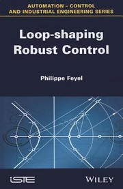 Loopshaping Robust Control by Philippe Feyel