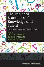 Cover of: The Regional Economics Of Knowledge And Talent Local Advantage In A Global Context