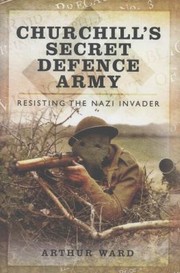 Cover of: Churchills Secret Defence Army Resisting The Nazi Invader