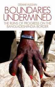 Cover of Boundaries Undermined The Ruins Of Progress On The Bangladeshindia Border by delwar hussain