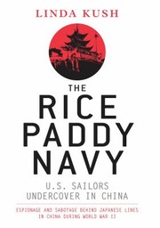 Cover of: The Rice Paddy Navy Us Sailors Undercover In China Espionage And Sabotage Behind Japanese Lines During World War Ii