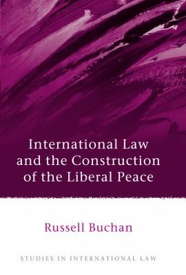 cover of International Law And The Construction Of The Liberal Peace
