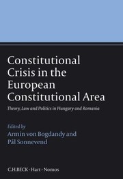 Constitutional Crisis In The European Constitutional Area Theory Law And Politics In Hungary And Romania by Armin von