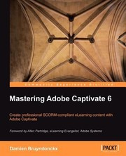 Cover of: Mastering Adobe Captivate 6 Create Professional Scormcompliant Elearning Content With Adobe Captivate by 