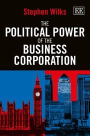 The Political Power Of The Business Corporation by Stephen Wilks