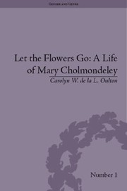 Cover of: Let The Flowers Go A Life Of Mary Cholmondeley