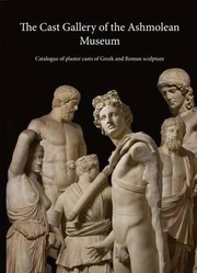 Cover of: The Cast Gallery Of The Ashmolean Museum Catalogue Of Plaster Casts Of Greek And Roman Sculpture