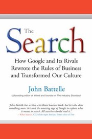The Search How Google And Its Rivals Rewrote The Rules Of Business And Transformed Our Culture by John Battelle