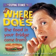 Cover of: Where Does The Food In Your Fridge Come From Helping To Explain Food Sources