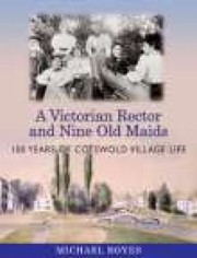 Cover of: A Victorian Rector And Nine Old Maids 100 Years Of Cotswold Village Life
