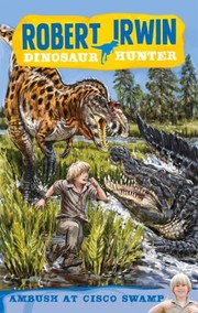 Cover of: Ambush at Cisco Swamp Robert Irwin Dinosaur Hunter