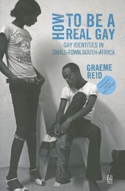 Cover of: How To Be A Real Gay Gay Identities In Smalltown South Africa