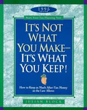 Cover of: It's not what you make, it's what you keep: your year-round tax planning guide for keeping as much as the law allows