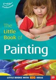 Cover of: The Little Book Of Painting Exploring Paint And Painting Tools