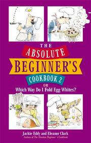 Cover of: The absolute beginner's cookbook 2, or, Which way do I fold eggwhites?