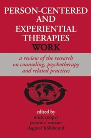 PersonCentered and Experiential Therapies Work by Mick Cooper