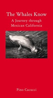 The Whales Know A Journey Through Mexican California by Pino Cacucci