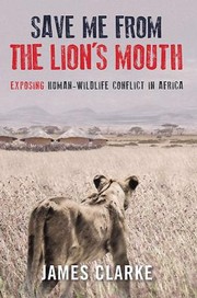 Cover of: Save Me From The Lions Mouth Exposing Humanwildlife Conflict In Africa by 