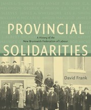 Cover of: Provincial Solidarities A History Of The New Brunswick Federation Of Labour by 
