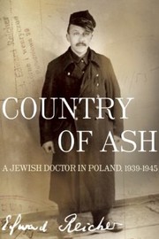 Cover of: Country Of Ash A Jewish Doctor In Poland 19391945 by Edward Reicher