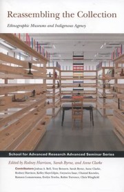 Reassembling The Collection Ethnographic Museums And Indigenous Agency by Rodney Harrison