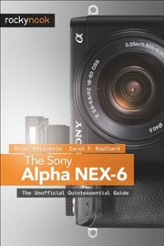 Cover of: The Sony Alpha Nex6 The Unofficial Quintessential Guide by 