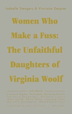 cover of Women Who Make A Fuss The Unfaithful Daughters Of Virginia Woolf