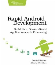 Rapid Android Development Build Rich Sensorbased Applications With Processing by Daniel Sauter