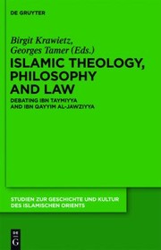 Cover of: Islamic Theology Philosophy and Law Debating Ibn Taymiyya and Ibn Qayyim alJawziyya STIO 27 Studien Zur Geschichte Und Kultur Des Islamischen Orien