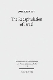 The Recapitulation Of Israel Use Of Israels History In Matthew 11411 by Joel Kennedy