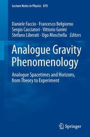 Cover of: Analogue Gravity Phenomenology Analogue Spacetimes And Horizons From Theory To Experiment