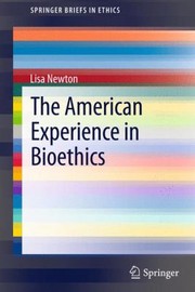 Cover of: The American Experience In Bioethics by Lisa Newton