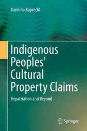 Cover of: Indigenous Peoples Cultural Property Claims Repatriation And Beyond