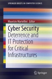 Cover of: Cyber Security Deterrence And It Protection For Critical Infrastructures by 