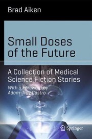 Cover of: Small Doses Of The Future A Collection Of Medical Science Fiction Stories