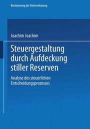 Cover of: Steuergestaltung Durch Aufdeckung Stiller Reserven Analyse Des Steuerlichen Entscheidungsprozesses