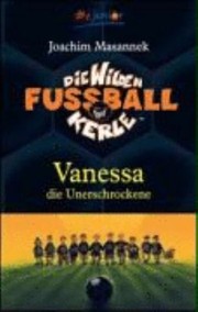 Die Wilden Fussballkerle 03 Vanessa die Unerschrockene by Joachim Masannek