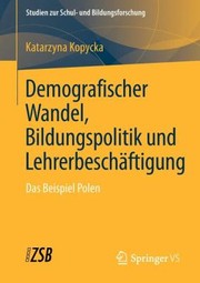 Cover of: Demografischer Wandel Bildungspolitik Und Lehrerbeschaftigung
            
                Studien Zur Schul Und Bildungsforschung