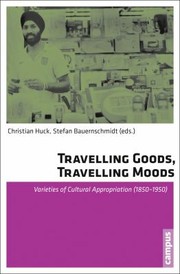 Cover of: Travelling Goods Travelling Moods Cultural Appropriation Of Foreign Goods 18501950