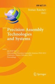 Cover of: Precision Assembly Technologies And Systems 6th Ifip Wg 55 International Precision Assembly Seminar Ipas 2012 Chamonix France February 1215 2012 Proceedings