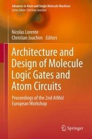 Cover of: Architecture And Design Of Molecule Logic Gates And Atom Circuits Proceedings Of The 2nd Atmol European Workshop