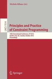 Cover of: Principles And Practice Of Constraint Programming 18th International Conference Cp 2012 Qubec City Canada October 812 2012 Proceedings