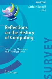 Reflections On The History Of Computing by Arthur Tatnall