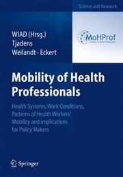 Cover of: Mobility Of Health Professionals Health Systems Work Conditions Patterns Of Health Workers Mobility And Implications For Policy Makers