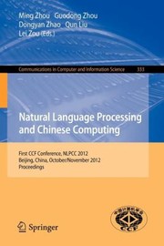 Cover of: Natural Language Processing And Chinese Computing First Ccf Conference Nlpcc 2012 Beijing China October 31november 5 2012 Proceedings